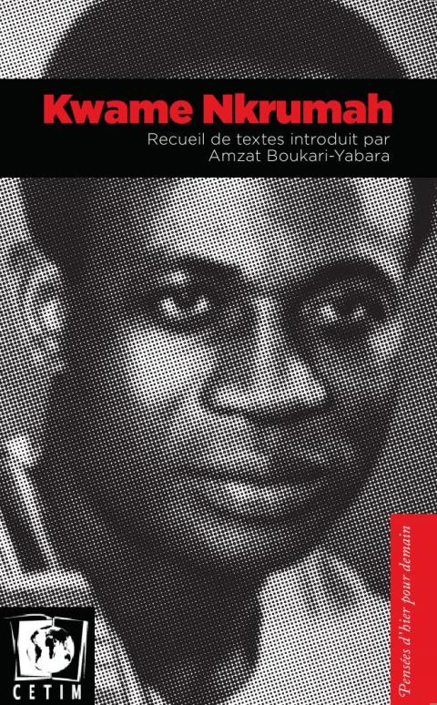 Kwame Nkrumah. Recueil de textes introduit par Amzat Boukari-Yabara
