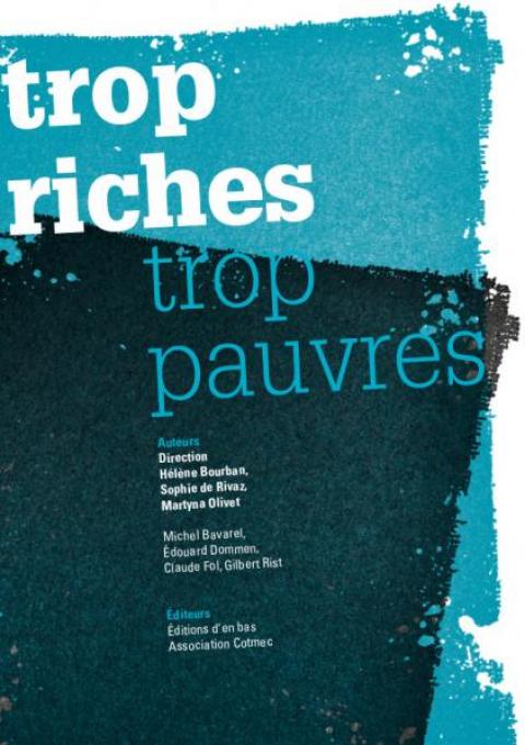 Nouveau livre : Trop riche, trop pauvre (H.Bourban, S. de Rivaz, M.Olivet, M.Bavarel, E.Dommen, C.Fol, G.Rist) 