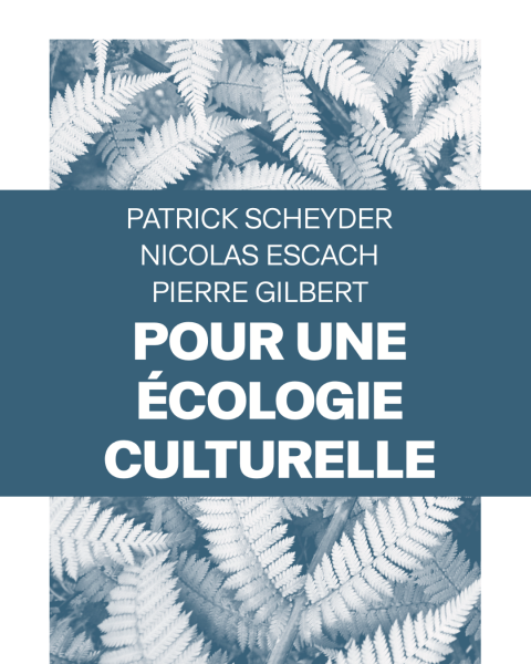 L’Écologie culturelle : la transition écologique sera culturelle ou ne sera pas!