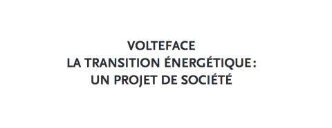 Volteface - La transition énergétique. Un projet de société
