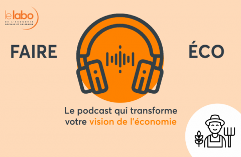 [PODCAST] Faire Éco : Agriculture et alimentation durables - le Labo de l'ESS